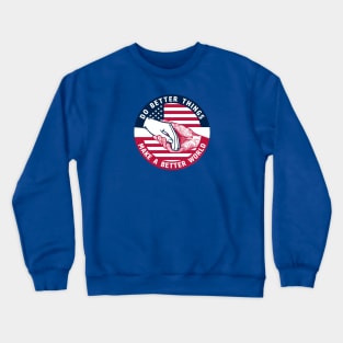 DO BETTER THINGS, MAKE A BETTER WORLD PATRIOT Crewneck Sweatshirt